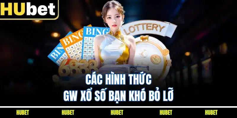 Các hình thức GW xổ số bạn khó bỏ lỡ
