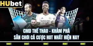 CMD Thể Thao - Khám Phá Sân Chơi Cá Cược Hot Nhất Hiện Nay
