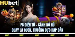 FC Điện Tử - Sảnh Nổ Hũ Quay Là Cuốn, Thưởng Cực Hấp Dẫn
