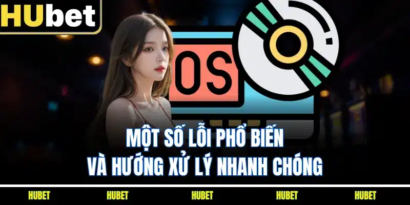 Một số lỗi phổ biến và hướng xử lý nhanh chóng