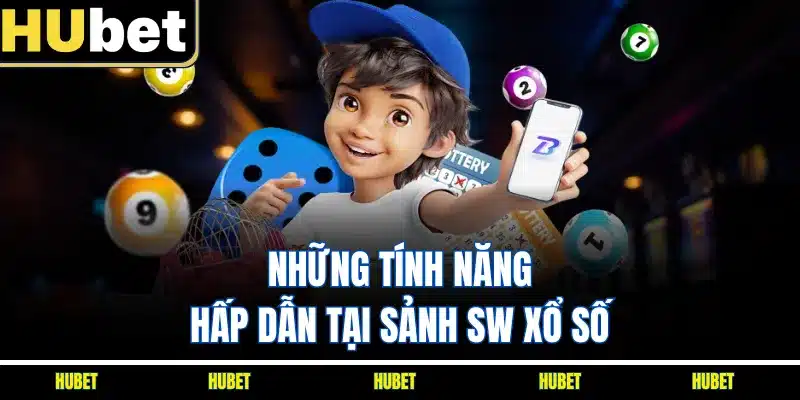 Những tính năng hấp dẫn tại sảnh SW xổ số
