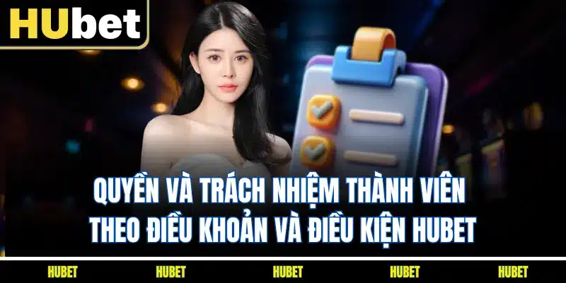 Quyền và trách nhiệm thành viên theo điều khoản và điều kiện HUBET