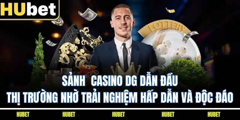 Sảnh casino DG dẫn đầu thị trường nhờ trải nghiệm hấp dẫn và độc đáo