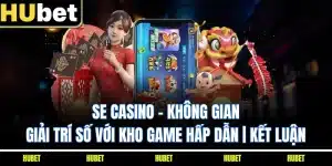 SE Casino - Không Gian Giải Trí Số Với Kho Game Hấp Dẫn