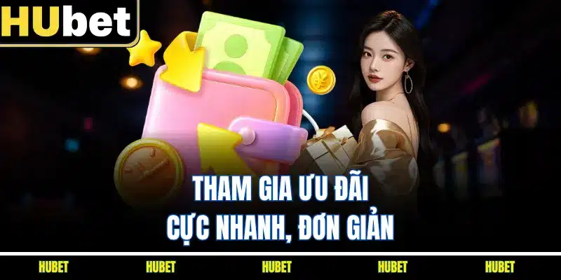 Tham gia ưu đãi cực nhanh, đơn giản