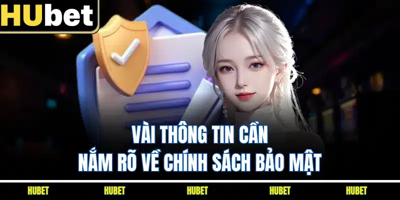 Vài thông tin cần nắm rõ về chính sách bảo mật